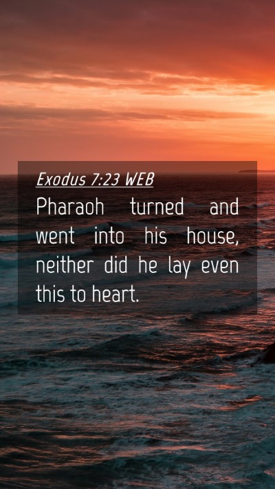 Picture 04 - Exodus 7:23 WEB Mobile Phone Wallpaper - Pharaoh turned and went into his house, neither - Mobile Bible Verse Wallpaper