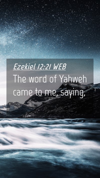 Picture 04 - Ezekiel 12:21 WEB Mobile Phone Wallpaper - The word of Yahweh came to me, - Mobile Bible Verse Wallpaper