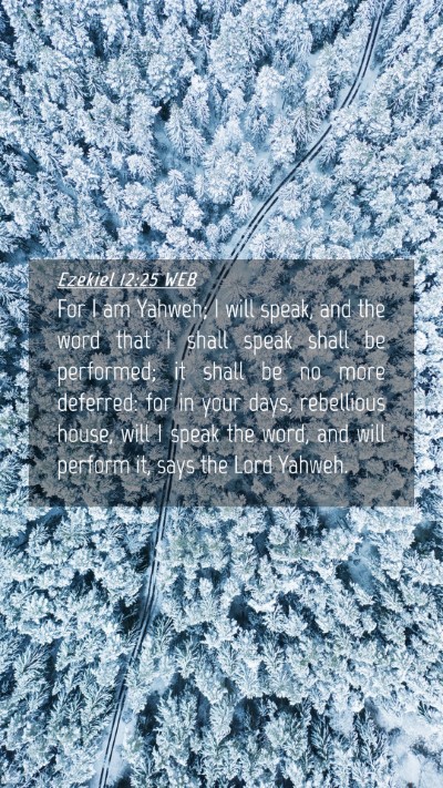 Picture 04 - Ezekiel 12:25 WEB Mobile Phone Wallpaper - For I am Yahweh; I will speak, and the word that - Mobile Bible Verse Wallpaper