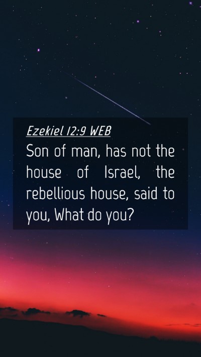 Picture 04 - Ezekiel 12:9 WEB Mobile Phone Wallpaper - Son of man, has not the house of Israel, the - Mobile Bible Verse Wallpaper