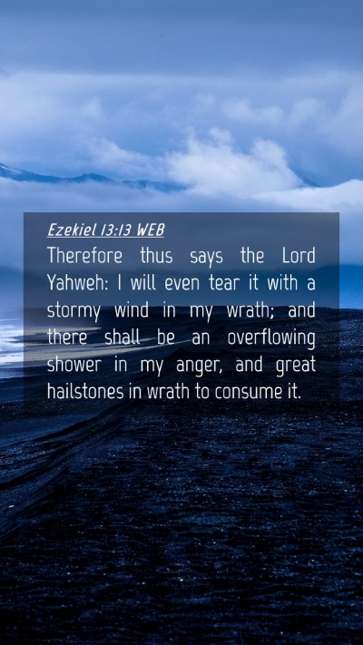 Picture 04 - Ezekiel 13:13 WEB Mobile Phone Wallpaper - Therefore thus says the Lord Yahweh: I will even - Mobile Bible Verse Wallpaper