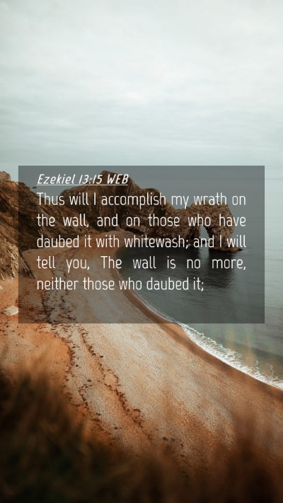 Picture 04 - Ezekiel 13:15 WEB Mobile Phone Wallpaper - Thus will I accomplish my wrath on the wall, and - Mobile Bible Verse Wallpaper