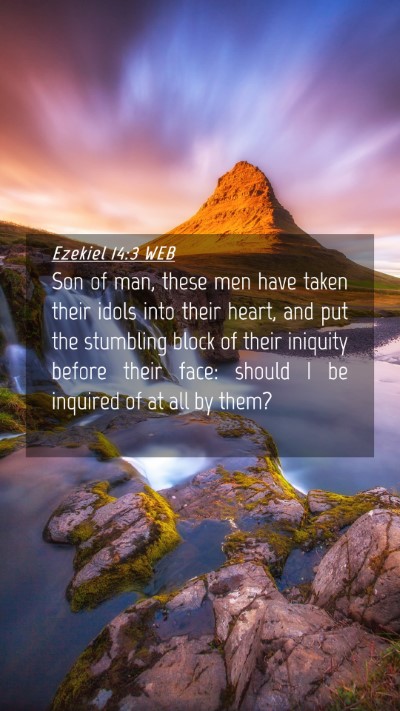 Picture 04 - Ezekiel 14:3 WEB Mobile Phone Wallpaper - Son of man, these men have taken their idols into - Mobile Bible Verse Wallpaper