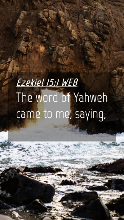 Picture 04 - Ezekiel 15:1 WEB Mobile Phone Wallpaper - The word of Yahweh came to me, - Mobile Bible Verse Wallpaper