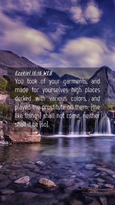 Picture 04 - Ezekiel 16:16 WEB Mobile Phone Wallpaper - You took of your garments, and made for - Mobile Bible Verse Wallpaper