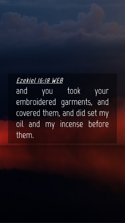 Picture 04 - Ezekiel 16:18 WEB Mobile Phone Wallpaper - and you took your embroidered garments, and - Mobile Bible Verse Wallpaper