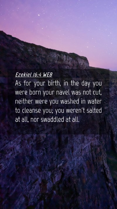Picture 04 - Ezekiel 16:4 WEB Mobile Phone Wallpaper - As for your birth, in the day you were born your - Mobile Bible Verse Wallpaper
