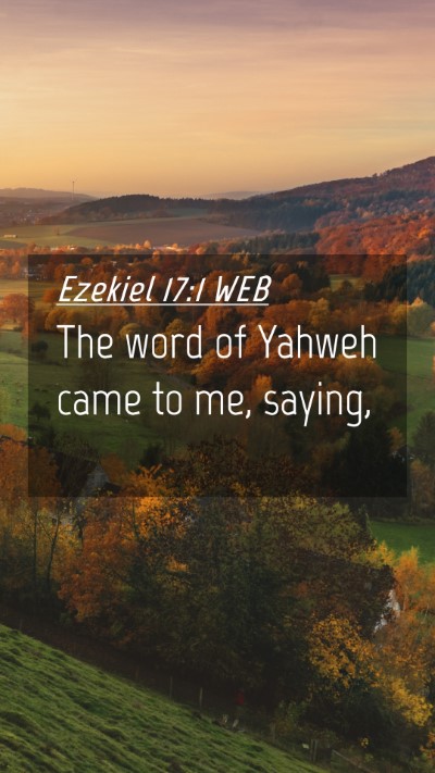 Picture 04 - Ezekiel 17:1 WEB Mobile Phone Wallpaper - The word of Yahweh came to me, - Mobile Bible Verse Wallpaper
