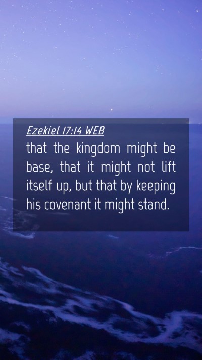 Picture 04 - Ezekiel 17:14 WEB Mobile Phone Wallpaper - that the kingdom might be base, that it might not - Mobile Bible Verse Wallpaper