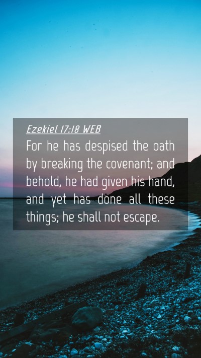 Picture 04 - Ezekiel 17:18 WEB Mobile Phone Wallpaper - For he has despised the oath by breaking the - Mobile Bible Verse Wallpaper