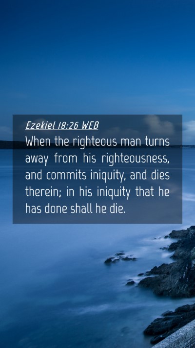 Picture 04 - Ezekiel 18:26 WEB Mobile Phone Wallpaper - When the righteous man turns away from his - Mobile Bible Verse Wallpaper