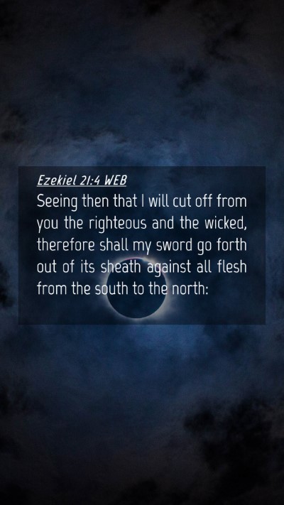 Picture 04 - Ezekiel 21:4 WEB Mobile Phone Wallpaper - Seeing then that I will cut off from you the - Mobile Bible Verse Wallpaper