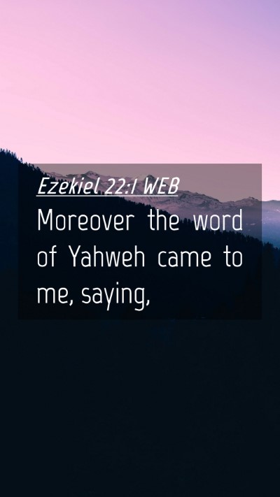 Picture 04 - Ezekiel 22:1 WEB Mobile Phone Wallpaper - Moreover the word of Yahweh came to me, - Mobile Bible Verse Wallpaper