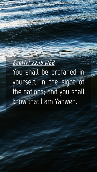 Picture 04 - Ezekiel 22:16 WEB Mobile Phone Wallpaper - You shall be profaned in yourself, in the sight - Mobile Bible Verse Wallpaper