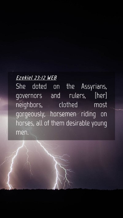 Picture 04 - Ezekiel 23:12 WEB Mobile Phone Wallpaper - She doted on the Assyrians, governors and rulers, - Mobile Bible Verse Wallpaper