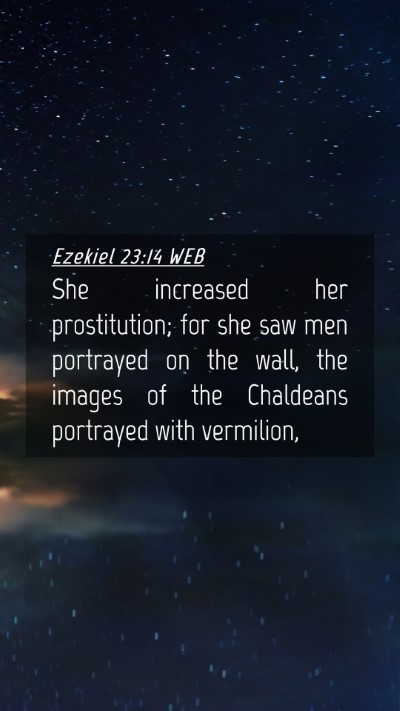 Picture 04 - Ezekiel 23:14 WEB Mobile Phone Wallpaper - She increased her prostitution; for she saw men - Mobile Bible Verse Wallpaper