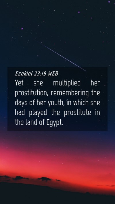 Picture 04 - Ezekiel 23:19 WEB Mobile Phone Wallpaper - Yet she multiplied her prostitution, remembering - Mobile Bible Verse Wallpaper