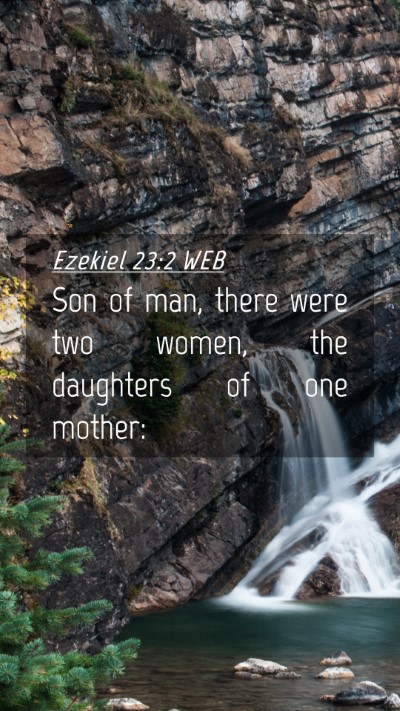 Picture 04 - Ezekiel 23:2 WEB Mobile Phone Wallpaper - Son of man, there were two women, the daughters - Mobile Bible Verse Wallpaper