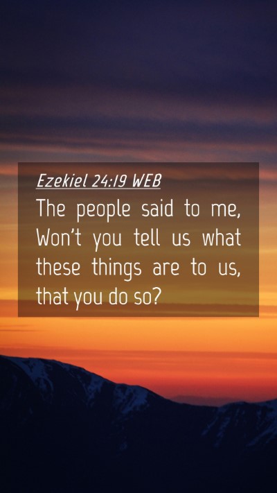 Picture 04 - Ezekiel 24:19 WEB Mobile Phone Wallpaper - The people said to me, Won't you tell us what - Mobile Bible Verse Wallpaper