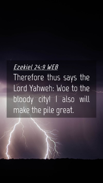 Picture 04 - Ezekiel 24:9 WEB Mobile Phone Wallpaper - Therefore thus says the Lord Yahweh: Woe to the - Mobile Bible Verse Wallpaper