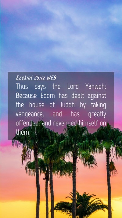 Picture 04 - Ezekiel 25:12 WEB Mobile Phone Wallpaper - Thus says the Lord Yahweh: Because Edom has dealt - Mobile Bible Verse Wallpaper
