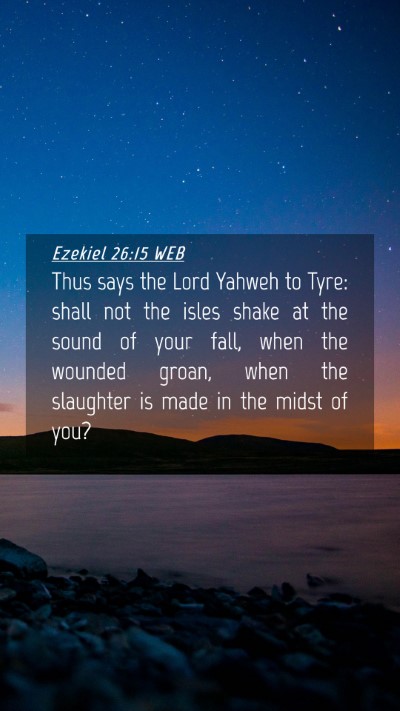 Picture 04 - Ezekiel 26:15 WEB Mobile Phone Wallpaper - Thus says the Lord Yahweh to Tyre: shall not the - Mobile Bible Verse Wallpaper