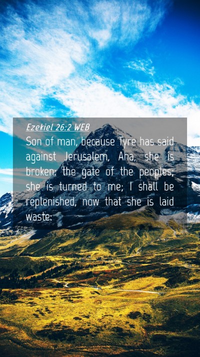 Picture 04 - Ezekiel 26:2 WEB Mobile Phone Wallpaper - Son of man, because Tyre has said against - Mobile Bible Verse Wallpaper
