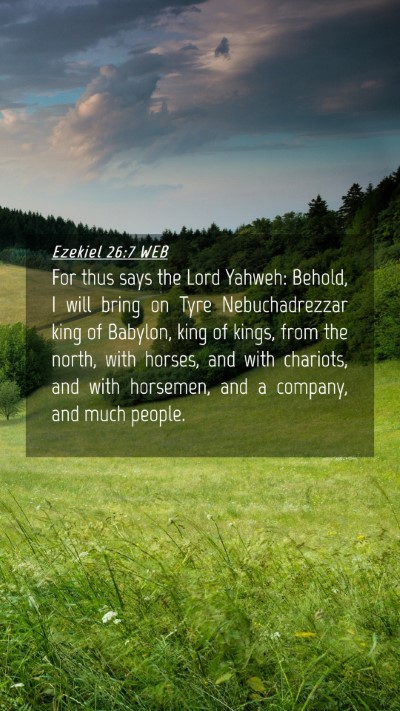 Picture 04 - Ezekiel 26:7 WEB Mobile Phone Wallpaper - For thus says the Lord Yahweh: Behold, I will - Mobile Bible Verse Wallpaper