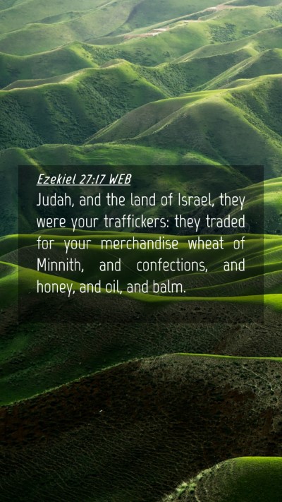 Picture 04 - Ezekiel 27:17 WEB Mobile Phone Wallpaper - Judah, and the land of Israel, they were your - Mobile Bible Verse Wallpaper