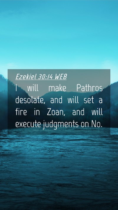 Picture 04 - Ezekiel 30:14 WEB Mobile Phone Wallpaper - I will make Pathros desolate, and will set a fire - Mobile Bible Verse Wallpaper