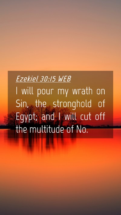Picture 04 - Ezekiel 30:15 WEB Mobile Phone Wallpaper - I will pour my wrath on Sin, the stronghold of - Mobile Bible Verse Wallpaper