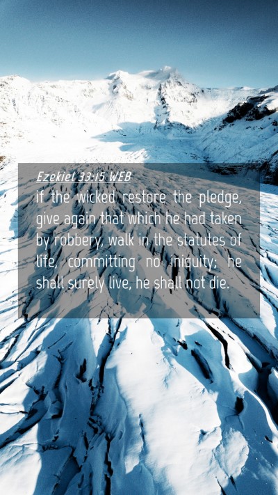 Picture 04 - Ezekiel 33:15 WEB Mobile Phone Wallpaper - if the wicked restore the pledge, give again that - Mobile Bible Verse Wallpaper