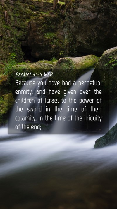 Picture 04 - Ezekiel 35:5 WEB Mobile Phone Wallpaper - Because you have had a perpetual enmity, and have - Mobile Bible Verse Wallpaper
