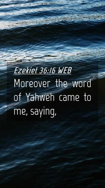 Picture 04 - Ezekiel 36:16 WEB Mobile Phone Wallpaper - Moreover the word of Yahweh came to me, - Mobile Bible Verse Wallpaper