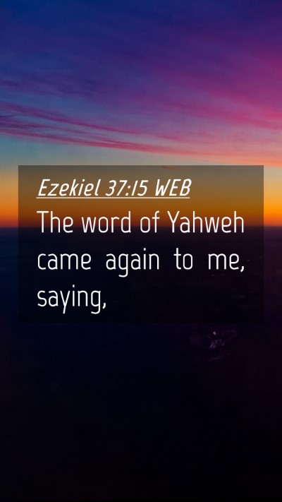 Picture 04 - Ezekiel 37:15 WEB Mobile Phone Wallpaper - The word of Yahweh came again to me, - Mobile Bible Verse Wallpaper