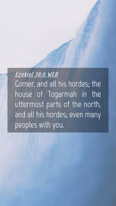 Picture 04 - Ezekiel 38:6 WEB Mobile Phone Wallpaper - Gomer, and all his hordes; the house of Togarmah - Mobile Bible Verse Wallpaper