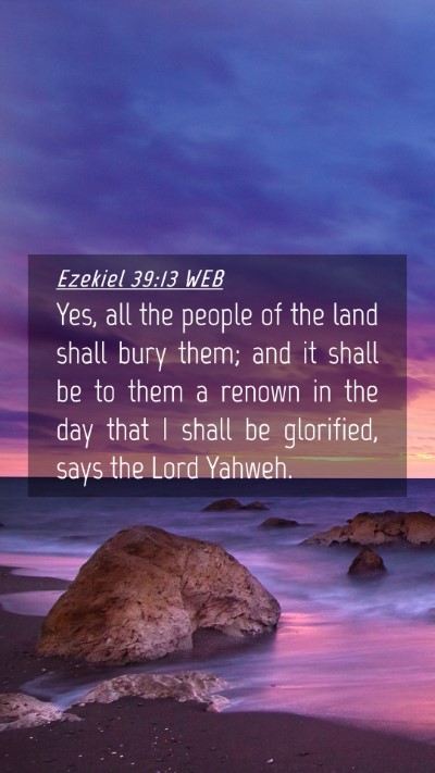 Picture 04 - Ezekiel 39:13 WEB Mobile Phone Wallpaper - Yes, all the people of the land shall bury them; - Mobile Bible Verse Wallpaper