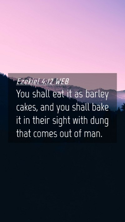 Picture 04 - Ezekiel 4:12 WEB Mobile Phone Wallpaper - You shall eat it as barley cakes, and you shall - Mobile Bible Verse Wallpaper