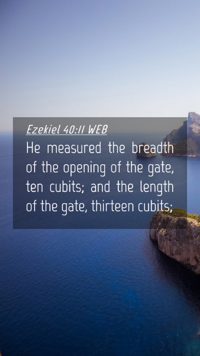 Picture 04 - Ezekiel 40:11 WEB Mobile Phone Wallpaper - He measured the breadth of the opening of the - Mobile Bible Verse Wallpaper