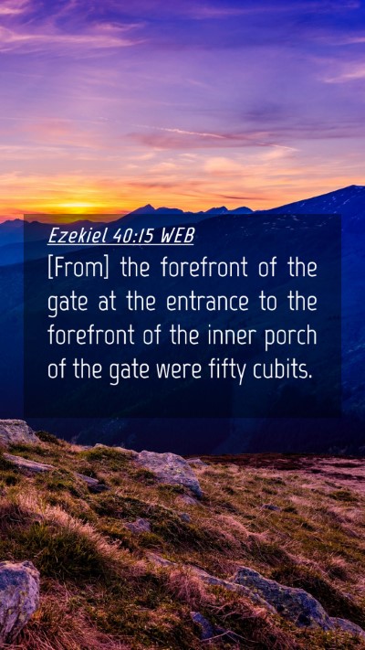 Picture 04 - Ezekiel 40:15 WEB Mobile Phone Wallpaper - [From] the forefront of the gate at the entrance - Mobile Bible Verse Wallpaper
