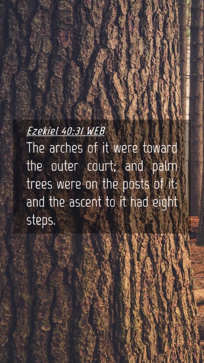 Picture 04 - Ezekiel 40:31 WEB Mobile Phone Wallpaper - The arches of it were toward the outer court; and - Mobile Bible Verse Wallpaper