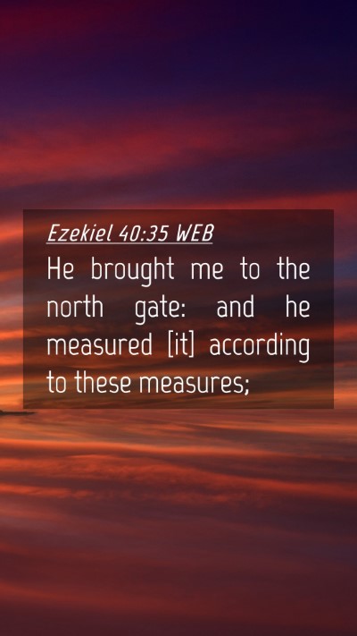 Picture 04 - Ezekiel 40:35 WEB Mobile Phone Wallpaper - He brought me to the north gate: and he measured - Mobile Bible Verse Wallpaper