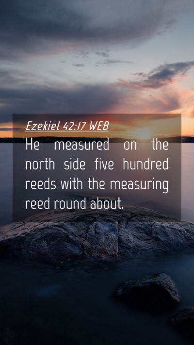 Picture 04 - Ezekiel 42:17 WEB Mobile Phone Wallpaper - He measured on the north side five hundred reeds - Mobile Bible Verse Wallpaper