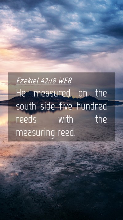 Picture 04 - Ezekiel 42:18 WEB Mobile Phone Wallpaper - He measured on the south side five hundred reeds - Mobile Bible Verse Wallpaper