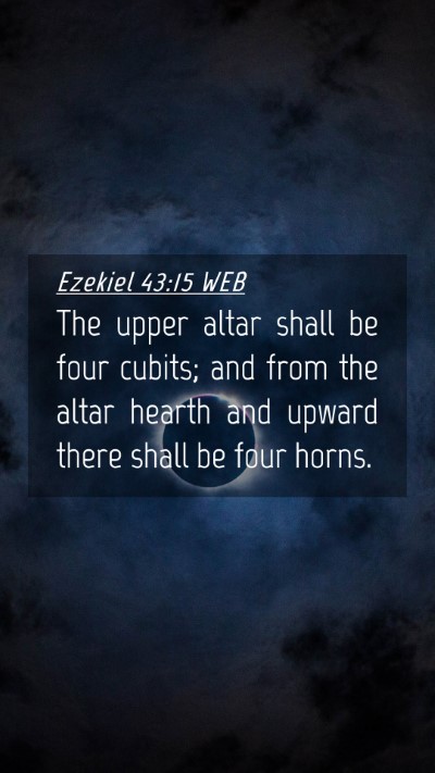 Picture 04 - Ezekiel 43:15 WEB Mobile Phone Wallpaper - The upper altar shall be four cubits; and from - Mobile Bible Verse Wallpaper