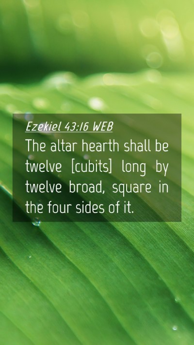 Picture 04 - Ezekiel 43:16 WEB Mobile Phone Wallpaper - The altar hearth shall be twelve [cubits] long by - Mobile Bible Verse Wallpaper