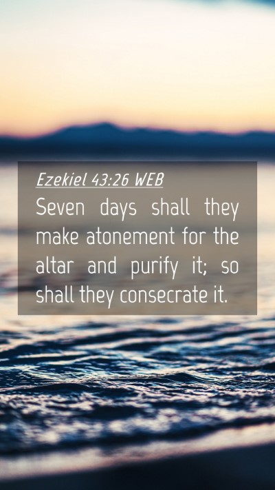 Picture 04 - Ezekiel 43:26 WEB Mobile Phone Wallpaper - Seven days shall they make atonement for the - Mobile Bible Verse Wallpaper