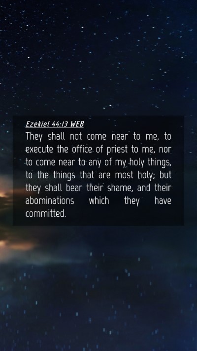Picture 04 - Ezekiel 44:13 WEB Mobile Phone Wallpaper - They shall not come near to me, to execute the - Mobile Bible Verse Wallpaper