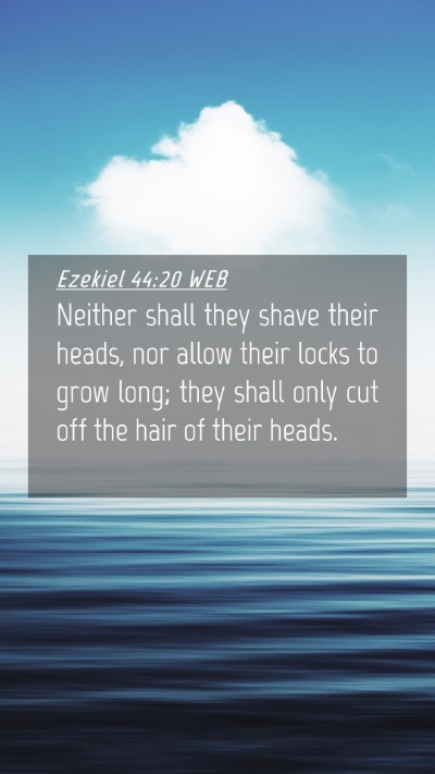 Picture 04 - Ezekiel 44:20 WEB Mobile Phone Wallpaper - Neither shall they shave their heads, nor allow - Mobile Bible Verse Wallpaper