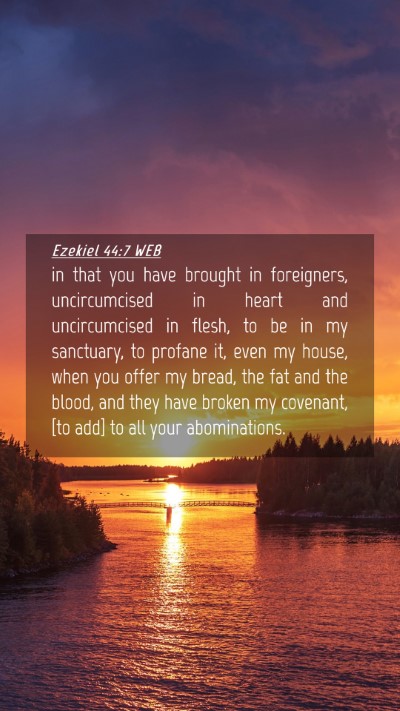 Picture 04 - Ezekiel 44:7 WEB Mobile Phone Wallpaper - in that you have brought in foreigners, - Mobile Bible Verse Wallpaper